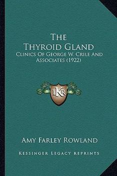 Paperback The Thyroid Gland: Clinics Of George W. Crile And Associates (1922) Book