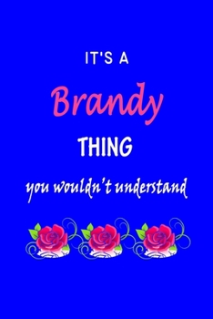 Paperback It's A Brandy Thing You Wouldn't Understand: Brandy First Name Personalized Journal 6x9 Notebook, Wide Ruled (Lined) blank pages Funny Cover for Girls Book