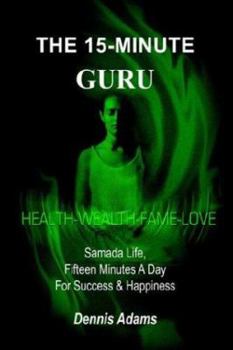 Paperback The 15-Minute Guru: Samada Life, Fifteen Minutes A Day For Success & Happiness Book