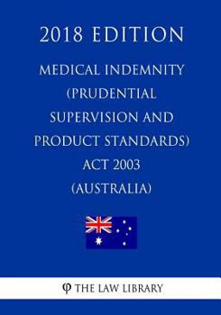 Paperback Medical Indemnity (Prudential Supervision and Product Standards) Act 2003 (Australia) (2018 Edition) Book