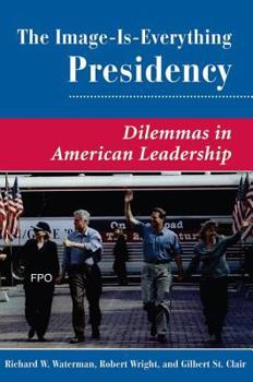 Paperback The Image Is Everything Presidency: Dilemmas In American Leadership Book