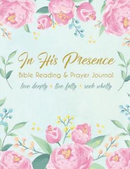 Paperback In His Presence Journal: A Daily Journal for Bible Reading and Prayer Book