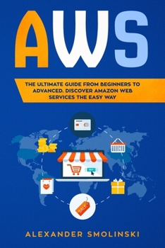 Paperback Aws: The Ultimate Guide from Beginners to Advanced. Discover AMAZON WEB SERVICES the Easy Way Book