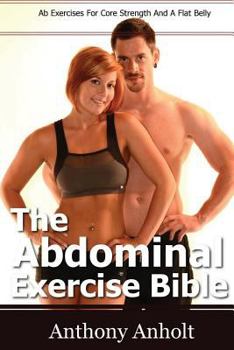 Paperback The Abdominal Exercise Bible: Ab Exercises For Core Strength And A Flat Belly Book