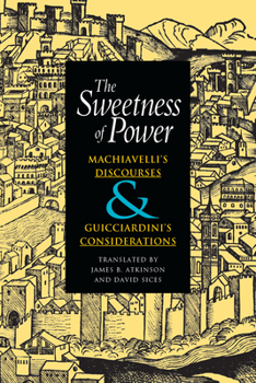 Hardcover The Sweetness of Power: Machiavelli's Discourses and Guicciardini's Considerations Book