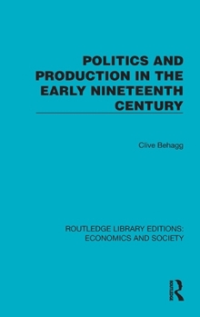 Hardcover Politics and Production in the Early Nineteenth Century Book