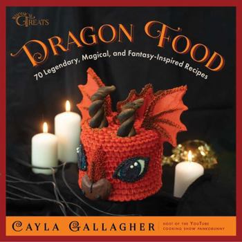 Hardcover Dragon Food: 70 Legendary, Magical, and Fantasy-Inspired Recipes Book