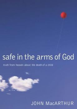 Hardcover Safe in the Arms of God: Truth from Heaven about the Death of a Child Book