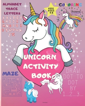 UNICORN ACTIVITY BOOK: A Children’s Coloring Book and Activity Pages for 4-8 year old Kids | A Fun Kid Workbook Game For Learning, Coloring, Dot To Dot, Mazes, tracing letter from A to Z