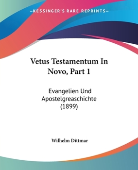 Paperback Vetus Testamentum In Novo, Part 1: Evangelien Und Apostelgreaschichte (1899) Book