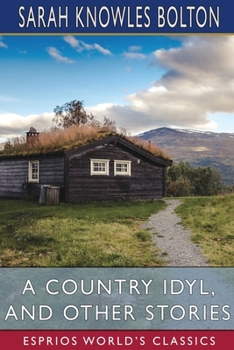 Paperback A Country Idyl, and Other Stories (Esprios Classics) Book