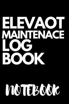 Elevator Log Notebook: Elevator, Maintenance log, Composition Notebook, Lined Notebook / Journal Gift, 120 Pages, 6x9, Soft Cover, Matte Finish