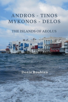 Andros - Tinos - Mykonos - Delos. The Islands of Aeolus (Travel to Culture and Landscape)