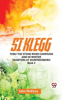 Paperback Si Klegg thru the Stone River Campaign And In Winter Quarters At Murfreesboro book 2 Book