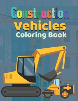 Paperback Construction vehicles Coloring Book: Fun and Educational Construction Truck Coloring Book for Preschool and Elementary Children - Easy Activity Book
