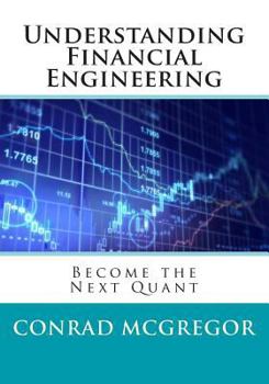 Paperback Understanding Financial Engineering: Become the Next Quant Book