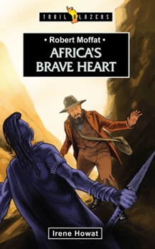 Paperback Robert Moffat: Africa's Brave Heart Book