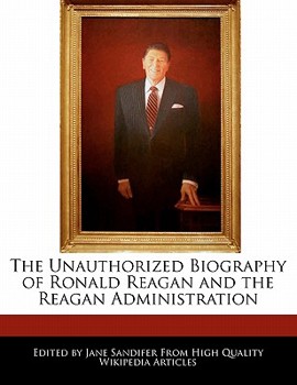 Paperback The Unauthorized Biography of Ronald Reagan and the Reagan Administration Book