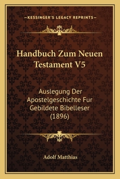 Paperback Handbuch Zum Neuen Testament V5: Auslegung Der Apostelgeschichte Fur Gebildete Bibelleser (1896) [German] Book