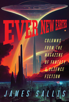 Ever New Earths: Columns from the Magazine of Fantasy & Science Fiction: Columns from the Magazine of Fantasy & Science Fiction