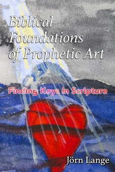 Paperback Biblical Foundations of Prophetic Art: Finding Keys in Scripture Book