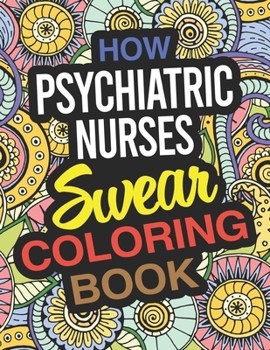 Paperback How Psychiatric Nurses Swear Coloring Book: Psychiatric Nurse Practitioner Coloring Book