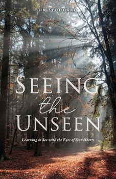 Paperback Seeing the Unseen: Learning to See with the Eyes of Our Hearts Book