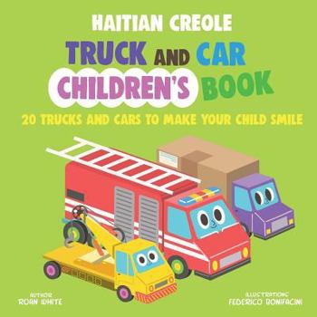 Paperback Haitian Creole Truck and Car Children's Book: 20 Trucks and Cars to Make Your Child Smile Book