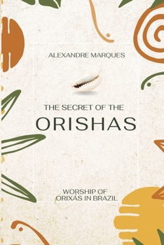 The Secret Of The Orishas: The Worship of Orixás in Brazil