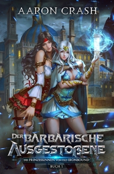 Der barbarische Ausgestoßene (Die Prinzessinnen von Old Ironbound) (German Edition)