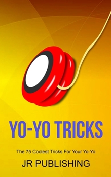Paperback Yo-Yo Tricks: The 75 Coolest Tricks for Your Yo-Yo Book