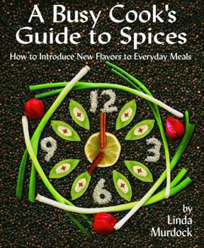 Hardcover A Busy Cook's Guide to Spices: How to Introduce New Flavors to Everyday Meals Book