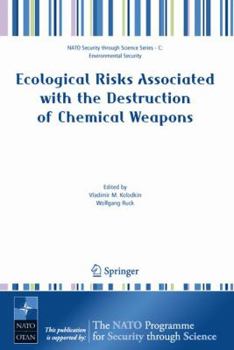Ecological Risks Associated with the Destruction of Chemical Weapons: Proceedings of the NATO Arw on Ecological Risks Associated with the Destruction of Chemical Weapons, L�neburg, Germany, from 22-26