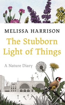 Hardcover The Stubborn Light of Things: A Nature Diary Book