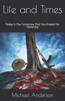 Paperback Life And Times: Today Is The Tomorrow That You Prayed For Yesterday Book