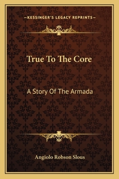 Paperback True To The Core: A Story Of The Armada Book