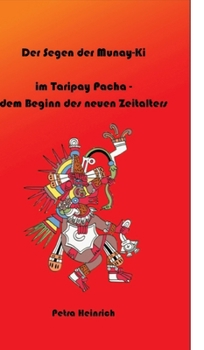 Der Segen der Munay-Ki: im Taripay Pacha - dem Beginn des neuen Zeitalters, wie wir selbst die Veränderung werden, die wir in der Welt sehen wollen. (German Edition)