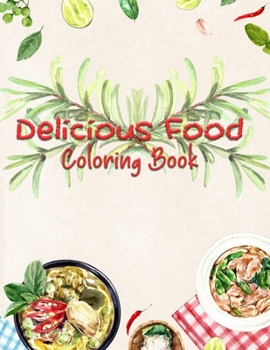 Paperback Delicious Food Coloring Book: Stress Relieving Creative Fun Drawings to Calm Down, Reduce Anxiety & Relax. Book