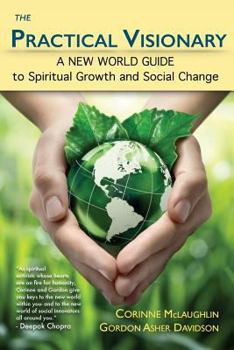 Paperback The Practical Visionary: A New World Guide to Spiritual Growth and Social Change Book