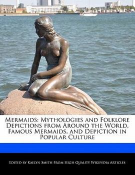 Paperback Mermaids: Mythologies and Folklore Depictions from Around the World, Famous Mermaids, and Depiction in Popular Culture Book