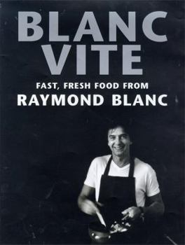 Hardcover Blanc Vite: Fast Fresh Food from Raymond Blanc Book