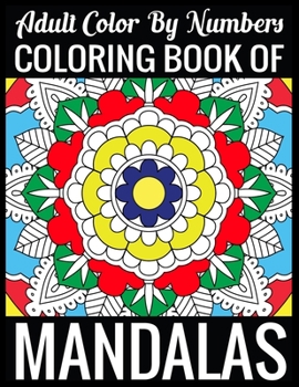 Adult Color By Numbers Coloring Book of Mandalas: Adult Coloring Book 100 Mandala Images Stress Management Coloring Book For Relaxation, Meditation, Happiness and Relief & Art Color Therapy