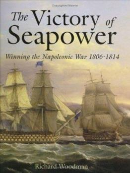 Paperback The Victory of Seapower: Winning the Napoleonic War 1806-1814 Book