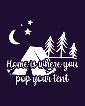 Home Is Where You Pop Your Tent: Camping Journal With Prompts. A best camping trip journal. Perfect camping memories journal for campers.