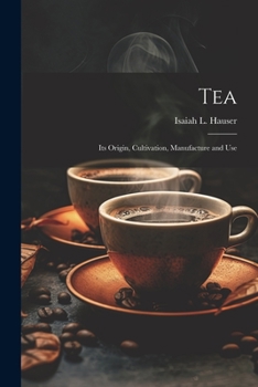 Paperback Tea: Its Origin, Cultivation, Manufacture and Use Book