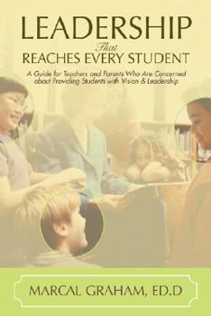 Paperback Leadership That Reaches Every Student: A Guide for Teachers and Parents Who Are Concerned about Providing Students with Vision & Leadership Book