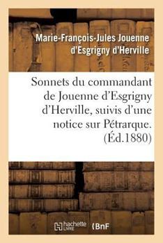 Paperback Sonnets Du Commandant de Jouenne d'Esgrigny d'Herville,: Suivis d'Une Notice Sur Pétrarque. Préface Par L.-S. de Vinsargues. [French] Book