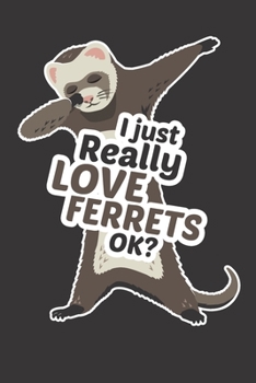 Ferret Notebook. I Just Really Love Ferrets OK? Dabbing Ferret: Blank Lined for Writing and Note Taking