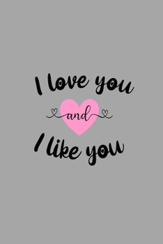 I Love You and I Like You: Blank Lined Journal: Gray and Black with a Pink Heart