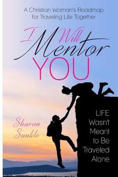 Paperback I Will Mentor You: A Christian Woman's Roadmap for Traveling Life Together Book